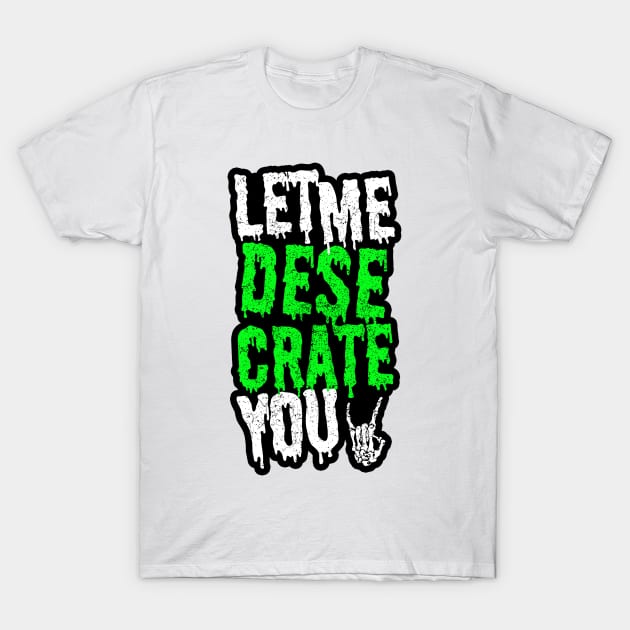 Let Me Desecrate You! T-Shirt by DesecrateART